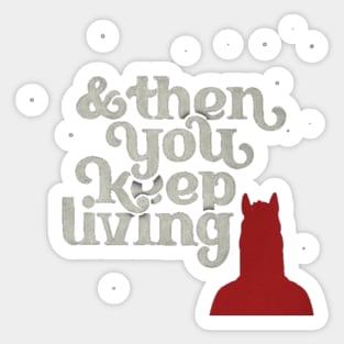 And then you keep living, Bojack Horseman Sticker